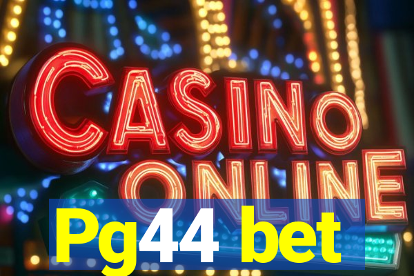 Pg44 bet